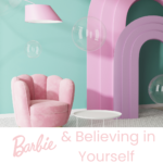 What Barbie Teaches Us About Believing in Yourself